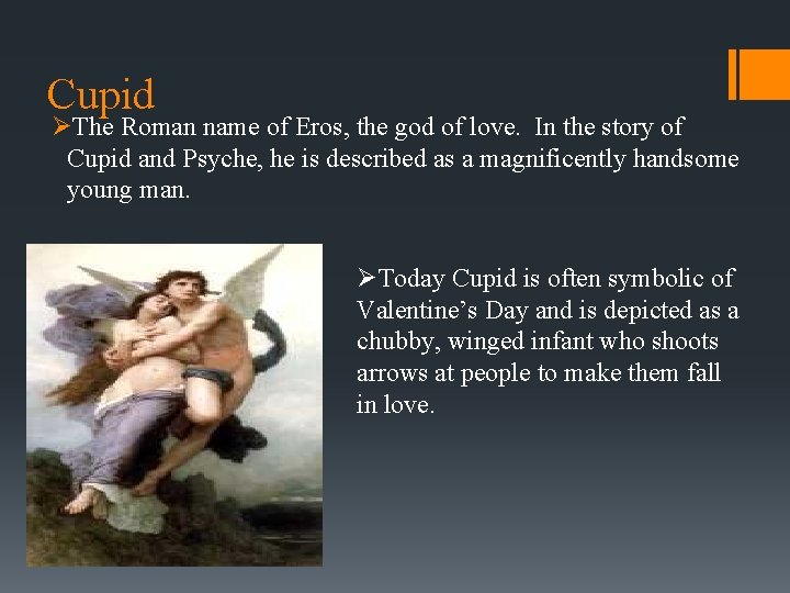 Cupid ØThe Roman name of Eros, the god of love. In the story of Cupid ØThe Roman name of Eros, the god of love. In the story of