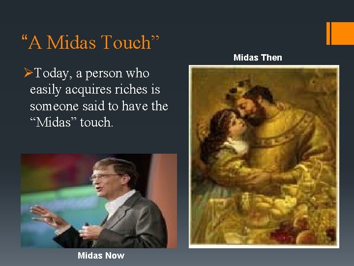 “A Midas Touch” ØToday, a person who easily acquires riches is someone said to “A Midas Touch” ØToday, a person who easily acquires riches is someone said to