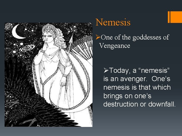 Nemesis ØOne of the goddesses of Vengeance ØToday, a “nemesis” is an avenger. One’s Nemesis ØOne of the goddesses of Vengeance ØToday, a “nemesis” is an avenger. One’s