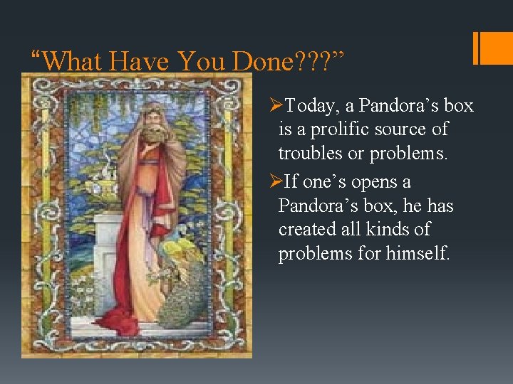 “What Have You Done? ? ? ” ØToday, a Pandora’s box is a prolific “What Have You Done? ? ? ” ØToday, a Pandora’s box is a prolific