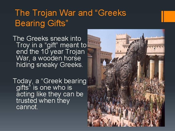 The Trojan War and “Greeks Bearing Gifts” The Greeks sneak into Troy in a The Trojan War and “Greeks Bearing Gifts” The Greeks sneak into Troy in a