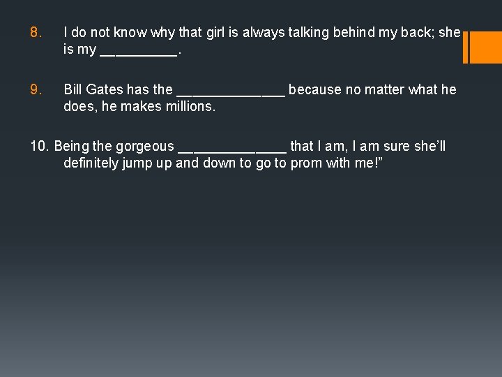8. I do not know why that girl is always talking behind my back; 8. I do not know why that girl is always talking behind my back;