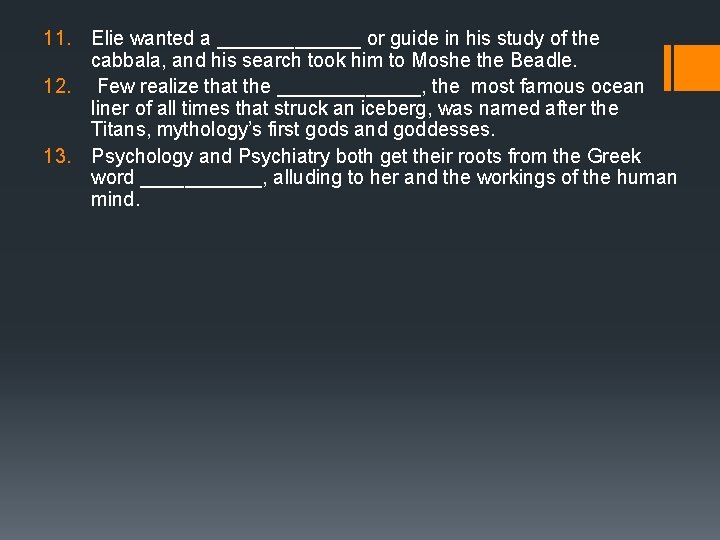 11. Elie wanted a _______ or guide in his study of the cabbala, and 11. Elie wanted a _______ or guide in his study of the cabbala, and