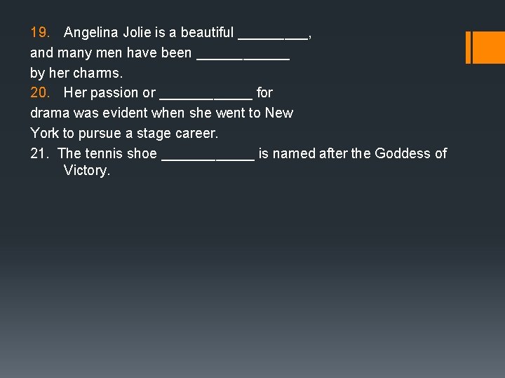 19. Angelina Jolie is a beautiful _____, and many men have been ______ by 19. Angelina Jolie is a beautiful _____, and many men have been ______ by
