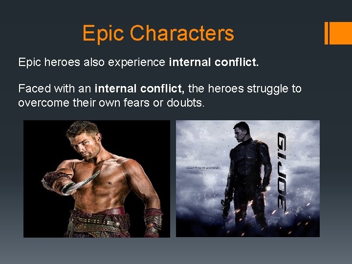 Epic Characters Epic heroes also experience internal conflict. Faced with an internal conflict, the Epic Characters Epic heroes also experience internal conflict. Faced with an internal conflict, the