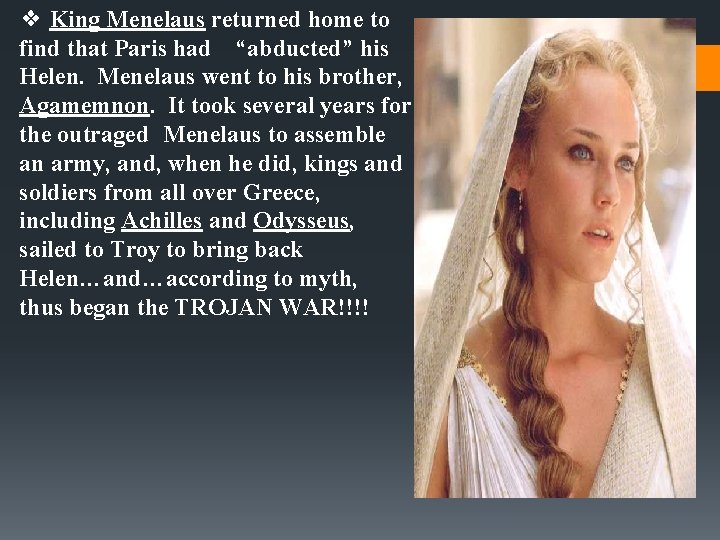 ❖ King Menelaus returned home to find that Paris had “abducted” his Helen. Menelaus ❖ King Menelaus returned home to find that Paris had “abducted” his Helen. Menelaus