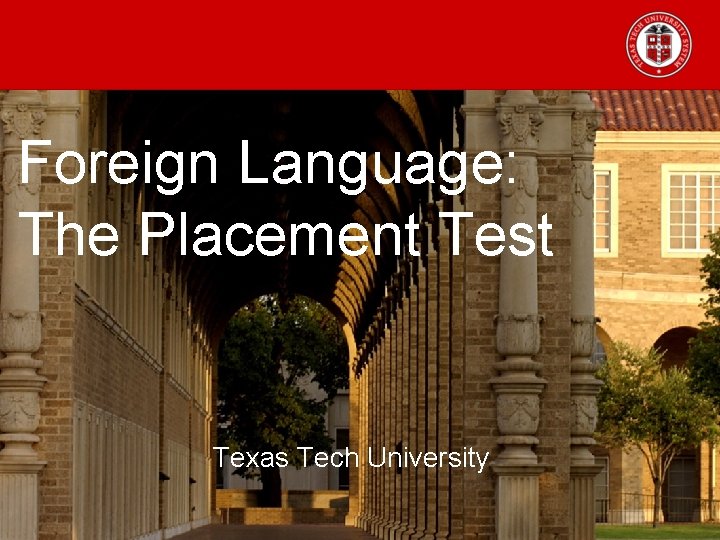 Foreign Language: The Placement Test Texas Tech University 