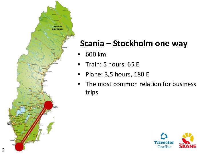  Scania – Stockholm one way • • 2 600 km Train: 5 hours,