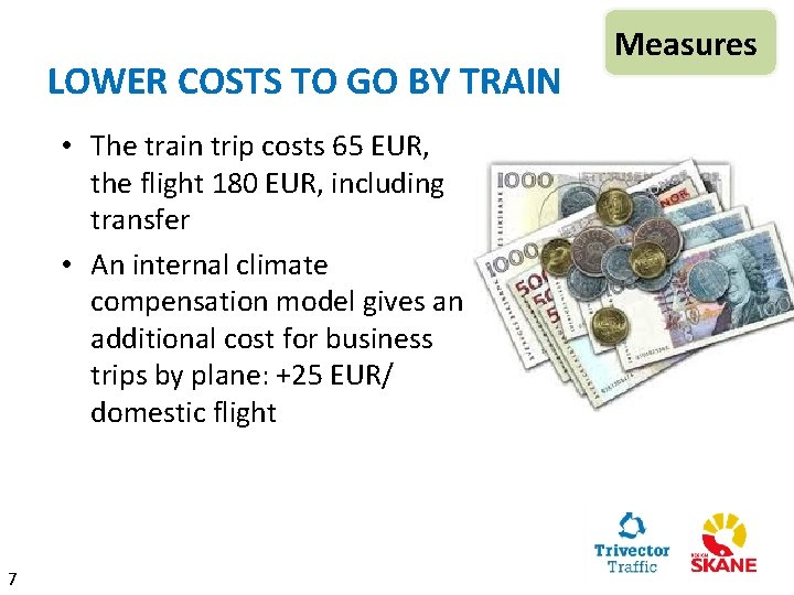 LOWER COSTS TO GO BY TRAIN • The train trip costs 65 EUR, the