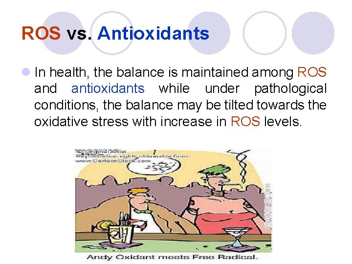 ROS vs. Antioxidants l In health, the balance is maintained among ROS and antioxidants