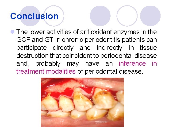 Conclusion l The lower activities of antioxidant enzymes in the GCF and GT in