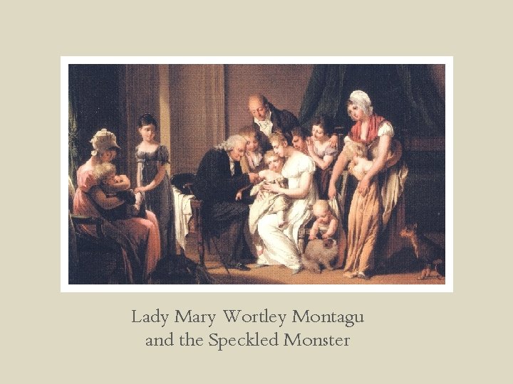 Lady Mary Wortley Montagu and the Speckled Monster 