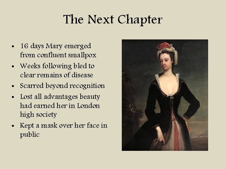 The Next Chapter • 16 days Mary emerged from confluent smallpox • Weeks following