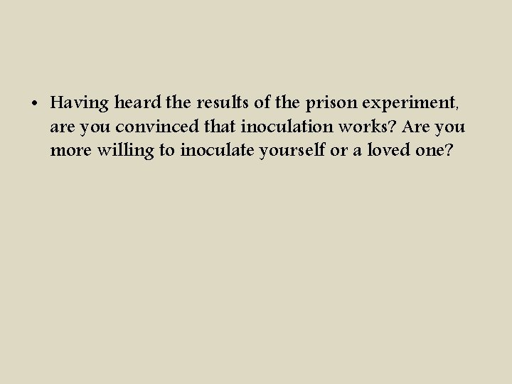  • Having heard the results of the prison experiment, are you convinced that