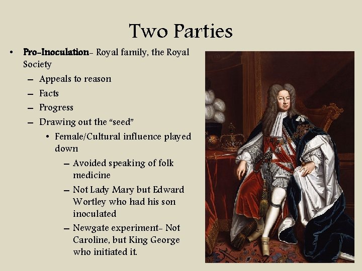 Two Parties • Pro-Inoculation- Royal family, the Royal Society – Appeals to reason –