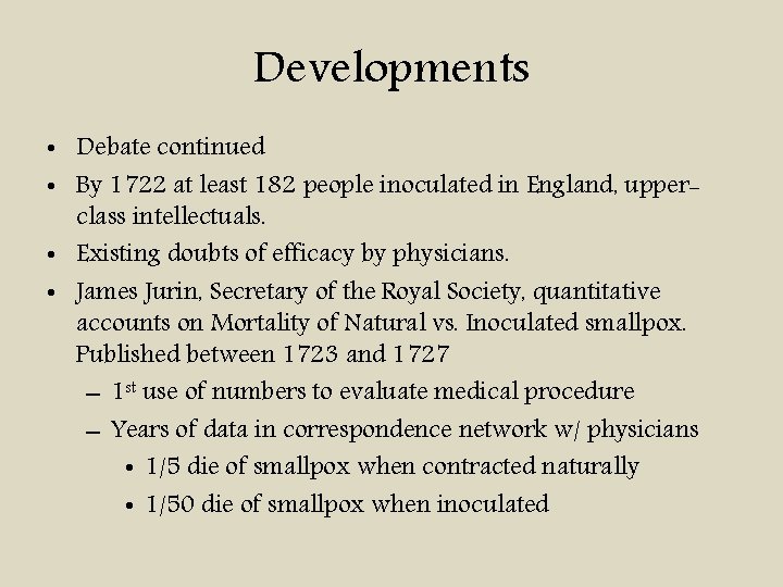 Developments • Debate continued • By 1722 at least 182 people inoculated in England,