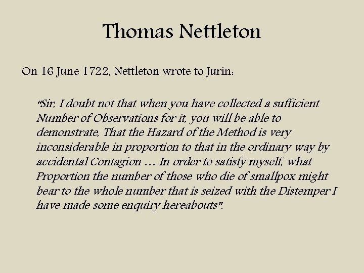Thomas Nettleton On 16 June 1722, Nettleton wrote to Jurin: “Sir, I doubt not