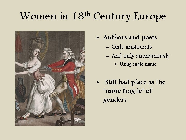 Women in 18 th Century Europe • Authors and poets – Only aristocrats –