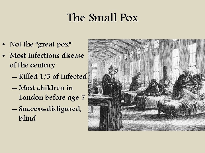 The Small Pox • Not the “great pox” • Most infectious disease of the