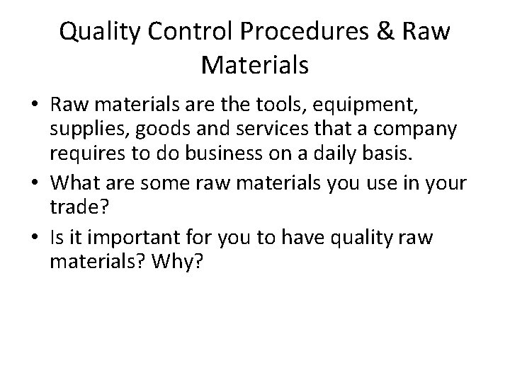 Quality Control Procedures & Raw Materials • Raw materials are the tools, equipment, supplies,