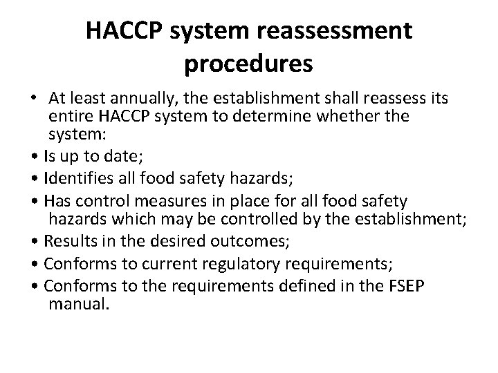 HACCP system reassessment procedures • At least annually, the establishment shall reassess its entire