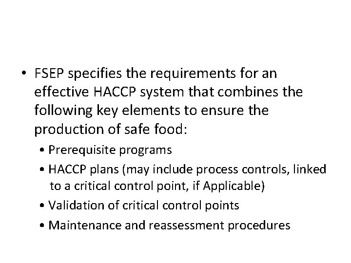  • FSEP specifies the requirements for an effective HACCP system that combines the