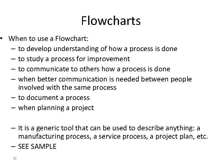 Flowcharts • When to use a Flowchart: – to develop understanding of how a