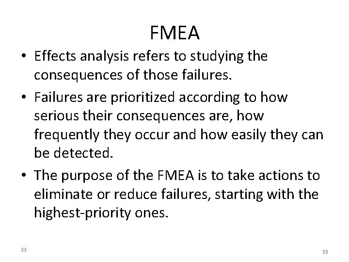 FMEA • Effects analysis refers to studying the consequences of those failures. • Failures