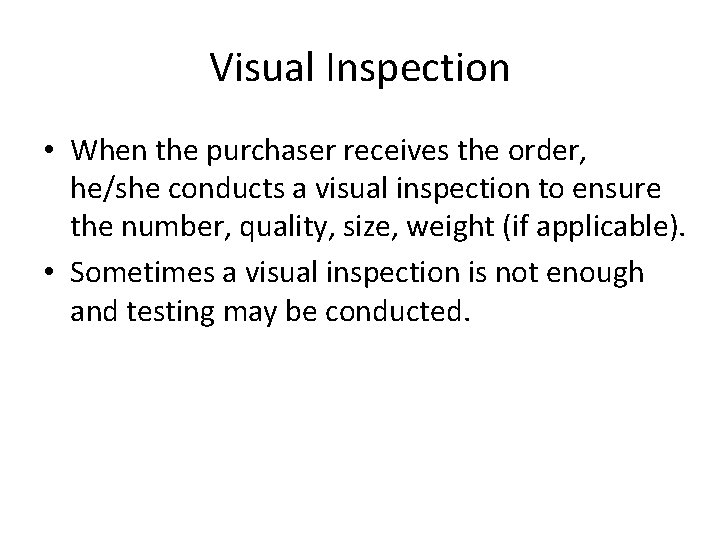 Visual Inspection • When the purchaser receives the order, he/she conducts a visual inspection