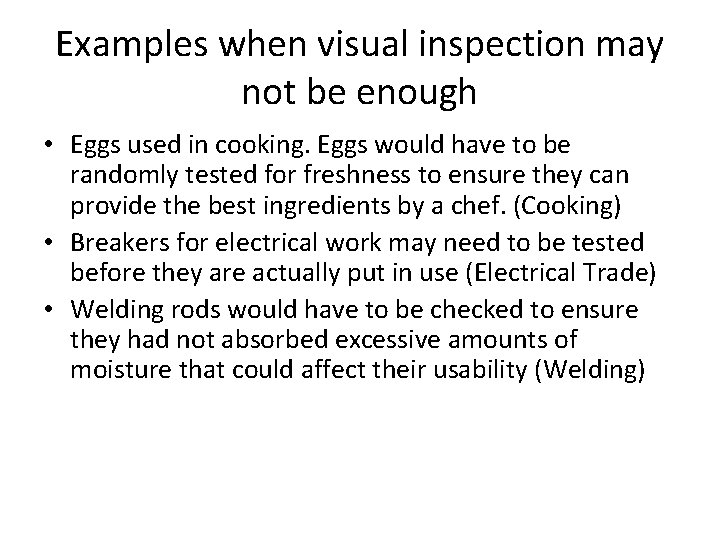 Examples when visual inspection may not be enough • Eggs used in cooking. Eggs