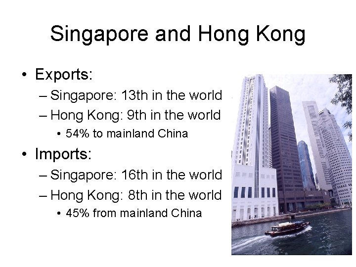 Singapore and Hong Kong • Exports: – Singapore: 13 th in the world –