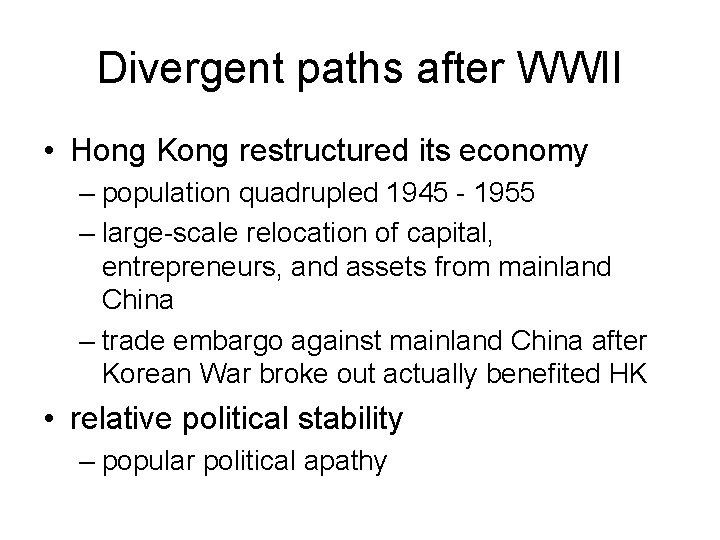 Divergent paths after WWII • Hong Kong restructured its economy – population quadrupled 1945