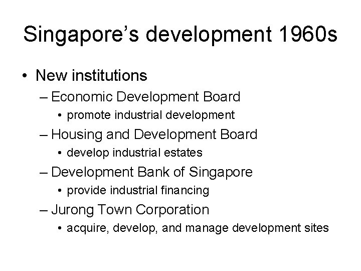 Singapore’s development 1960 s • New institutions – Economic Development Board • promote industrial