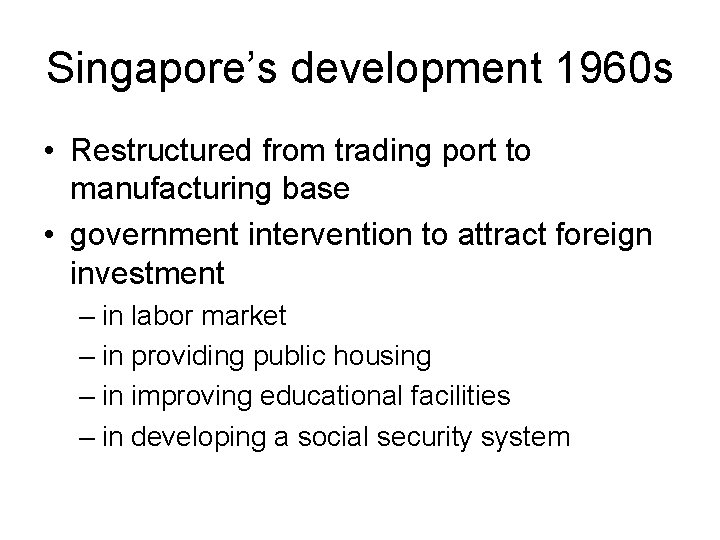 Singapore’s development 1960 s • Restructured from trading port to manufacturing base • government