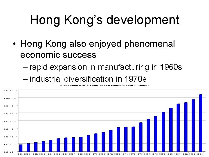 Hong Kong’s development • Hong Kong also enjoyed phenomenal economic success – rapid expansion