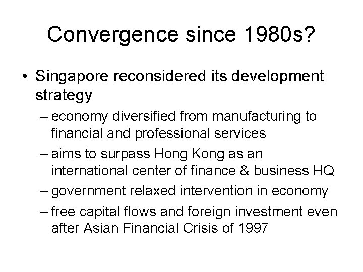 Convergence since 1980 s? • Singapore reconsidered its development strategy – economy diversified from