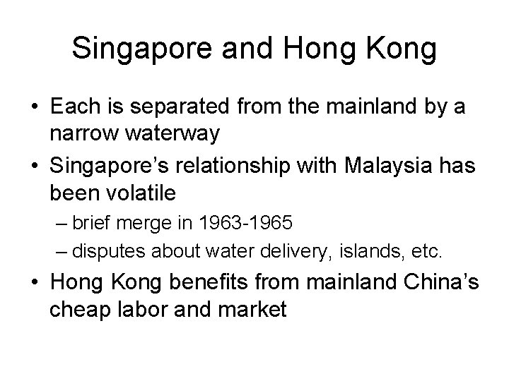 Singapore and Hong Kong • Each is separated from the mainland by a narrow