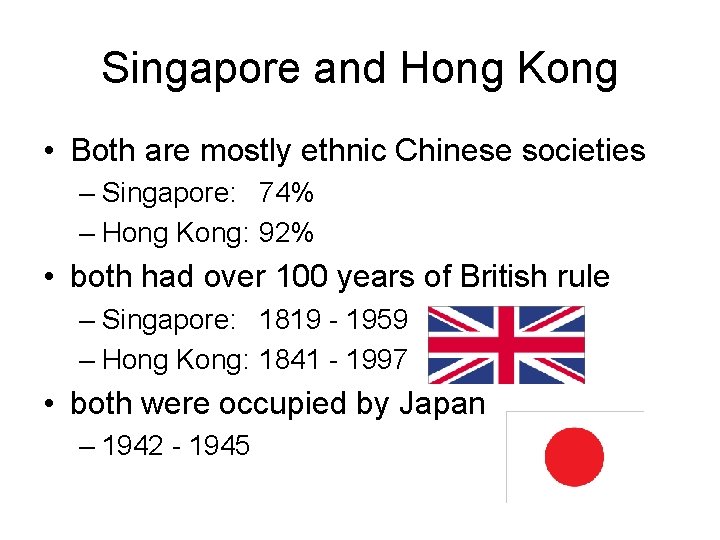 Singapore and Hong Kong • Both are mostly ethnic Chinese societies – Singapore: 74%