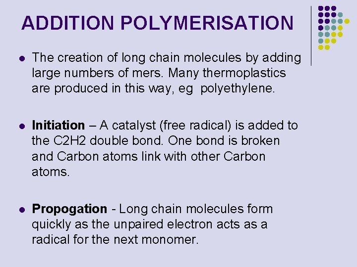 ADDITION POLYMERISATION l The creation of long chain molecules by adding large numbers of