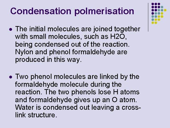 Condensation polmerisation l The initial molecules are joined together with small molecules, such as