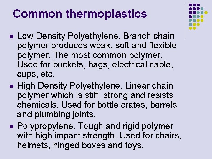 Common thermoplastics l l l Low Density Polyethylene. Branch chain polymer produces weak, soft