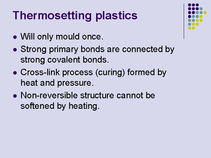 Thermosetting plastics l l Will only mould once. Strong primary bonds are connected by