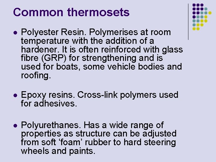 Common thermosets l Polyester Resin. Polymerises at room temperature with the addition of a
