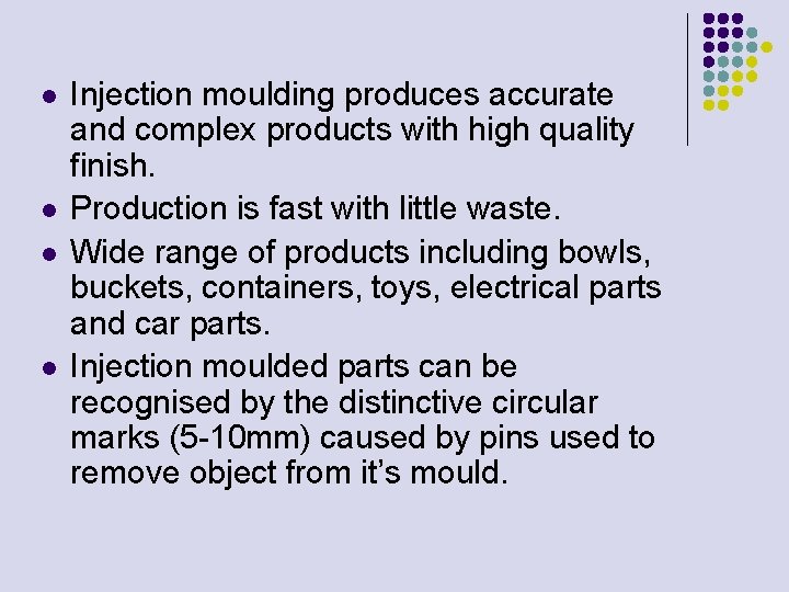 l l Injection moulding produces accurate and complex products with high quality finish. Production