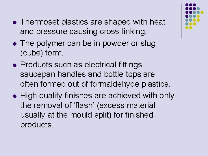 l l Thermoset plastics are shaped with heat and pressure causing cross-linking. The polymer