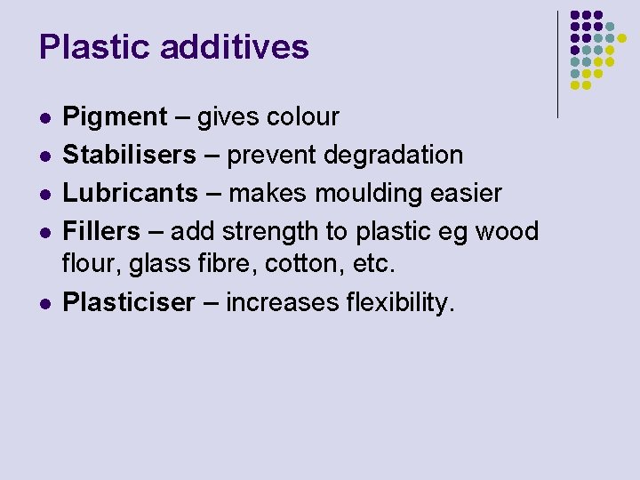 Plastic additives l l l Pigment – gives colour Stabilisers – prevent degradation Lubricants