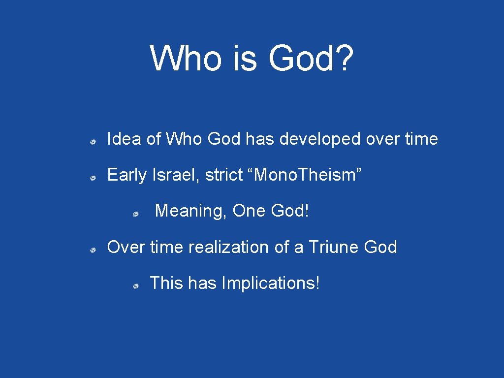 Who is God? Idea of Who God has developed over time Early Israel, strict