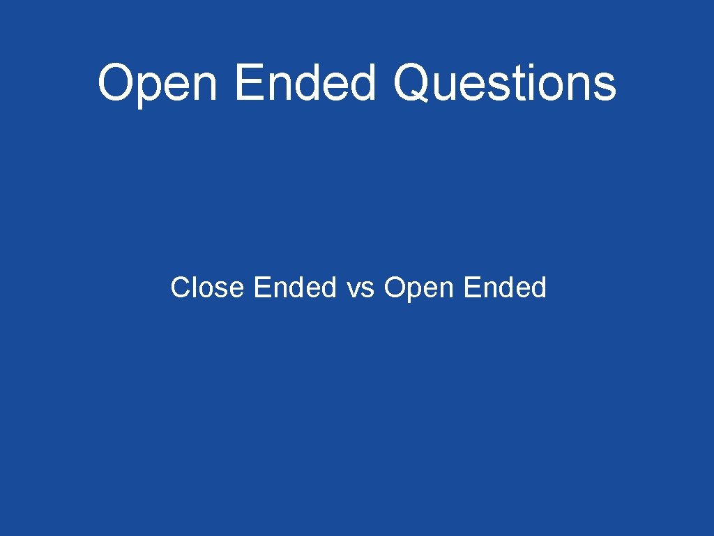 Open Ended Questions Close Ended vs Open Ended 