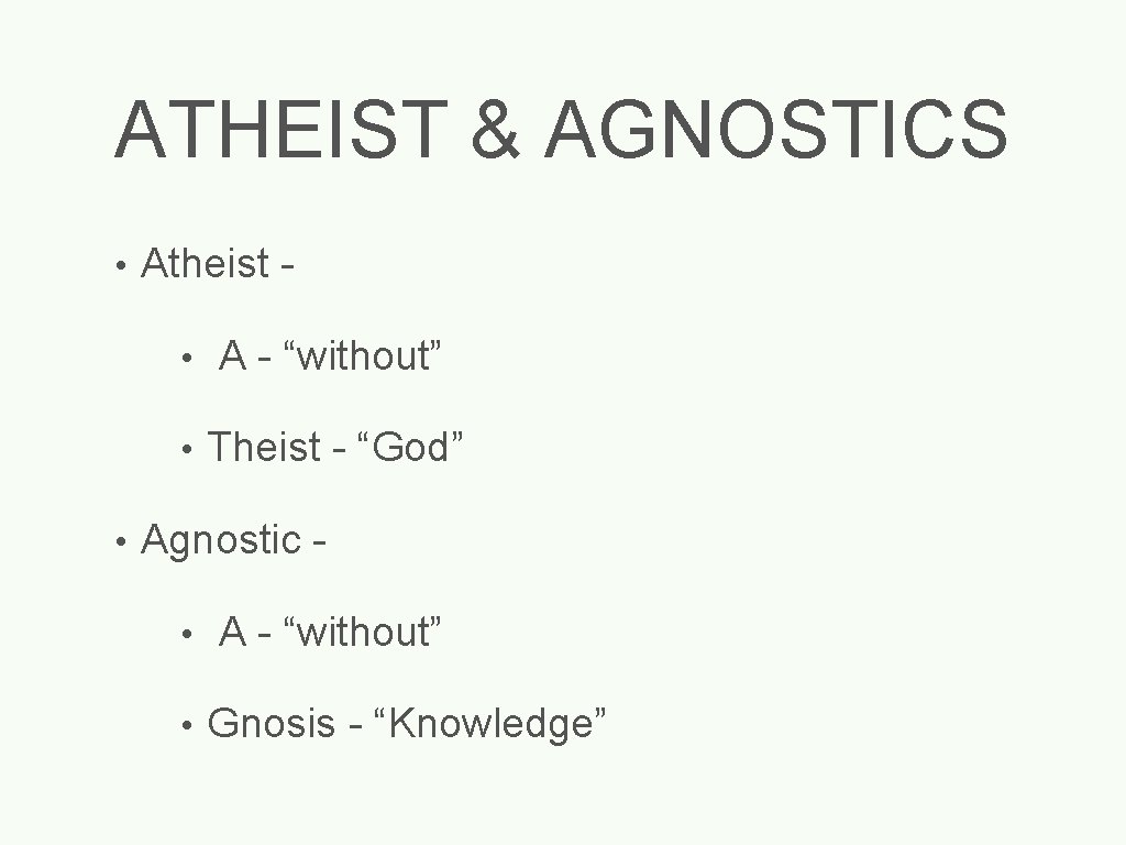 ATHEIST & AGNOSTICS • • Atheist • A - “without” • Theist - “God”