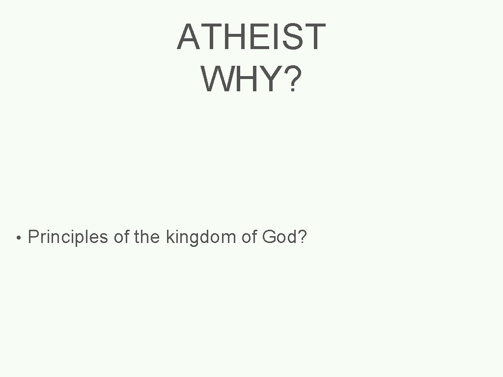 ATHEIST WHY? • Principles of the kingdom of God? 